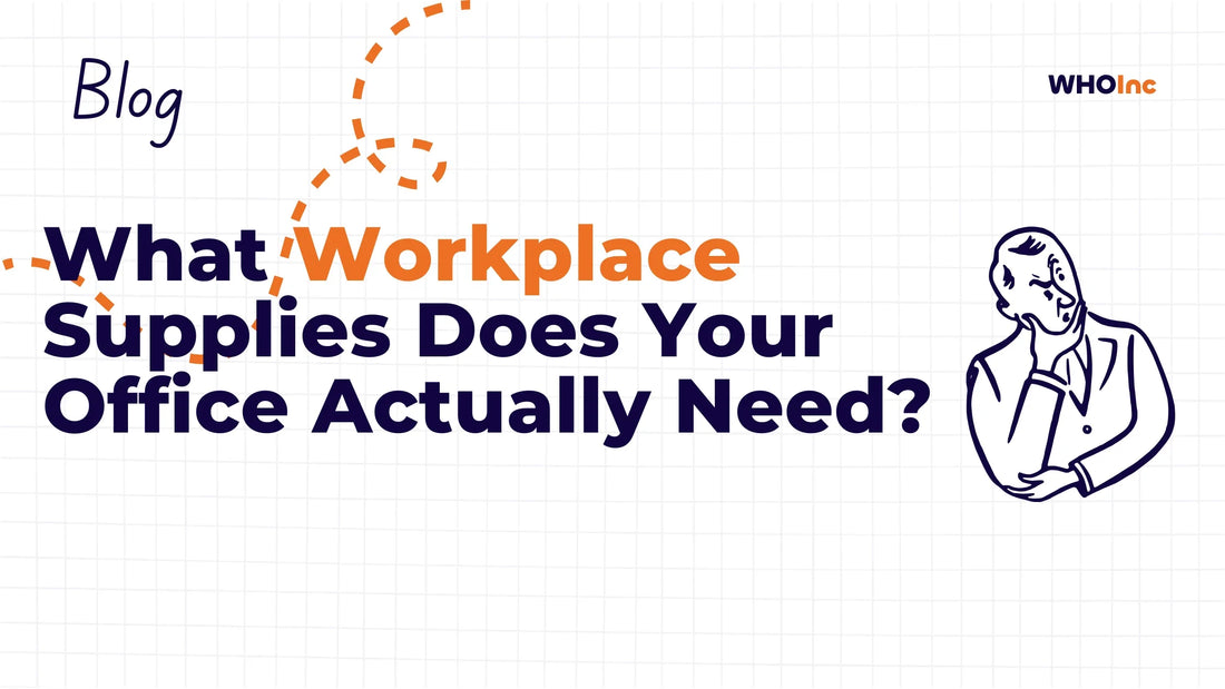 What Workplace Supplies Does Your Office Actually Need? - WHOInc